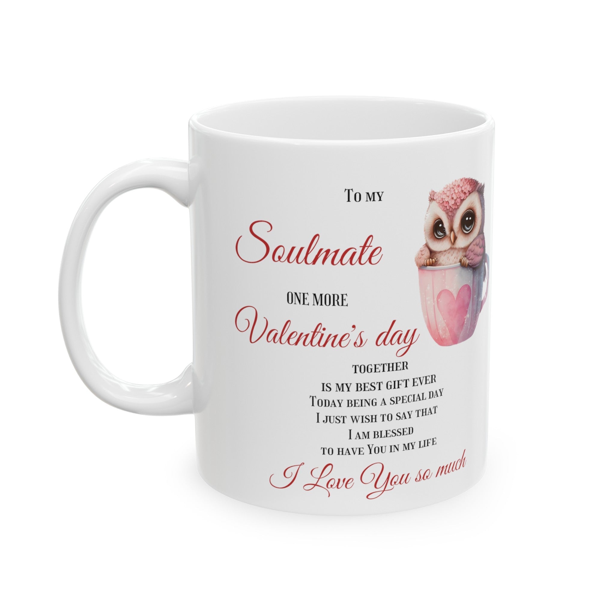 Ceramic Mug To my Soulmate, One more Valentine&