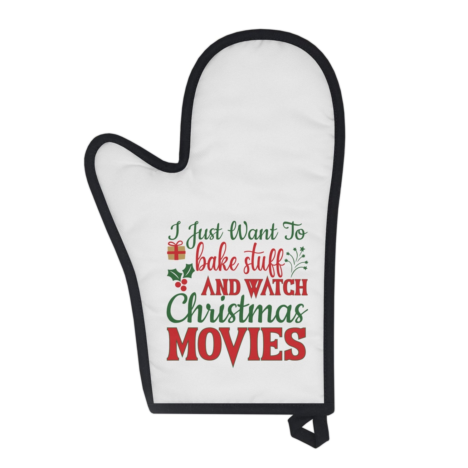 Oven Glove I just want to bake stuff and watch Christmas movies