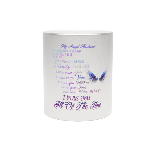 Metallic Mug (Silver\Gold) I miss you my Angel Husband