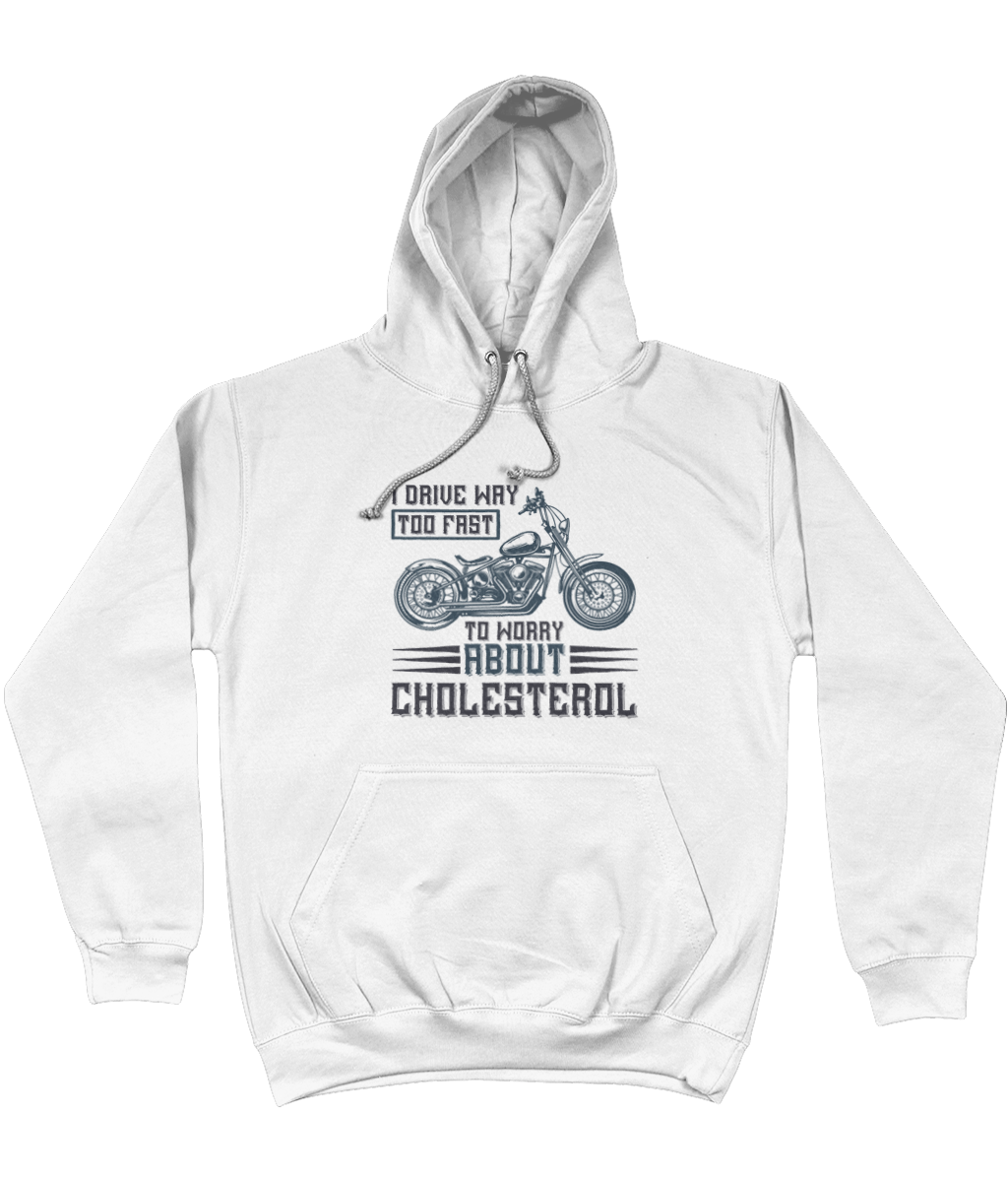 I drive way too fast to worry about cholesterol Hoodie Home-clothes-jewelry