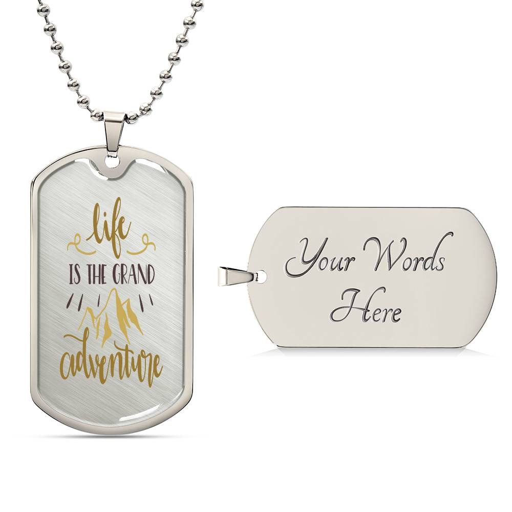 Life Is The Grand Adventure Luxury Military Necklace